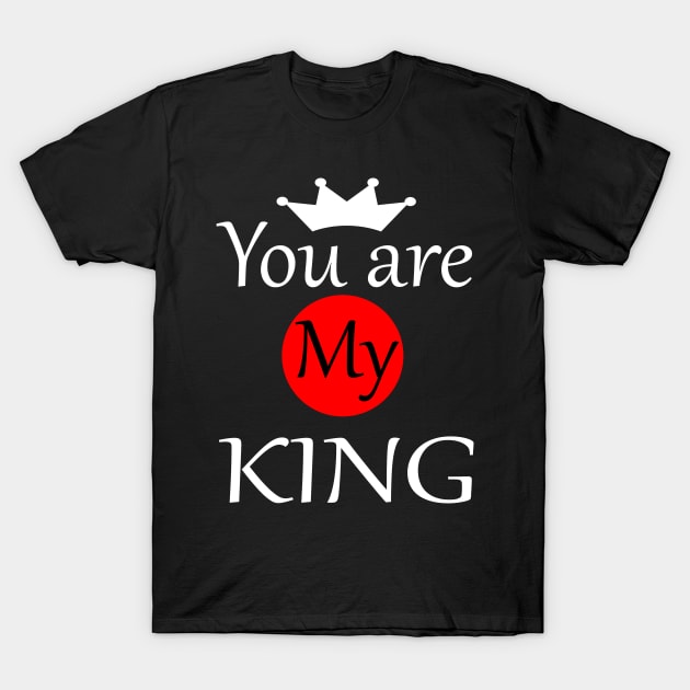 You are My King T-Shirt by PinkBorn